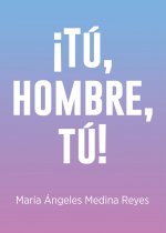 ¡TU, HOMBRE, TU!