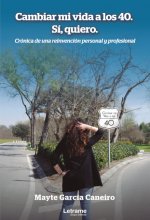 Cambiar mi vida a los 40. Sí, quiero. Crónica de una reinvención personal y profesional