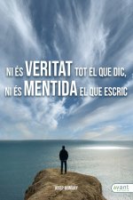 Ni és veritat tot el que dic, ni és mentida el que escric