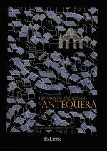 Historias y leyendas de mi Antequera