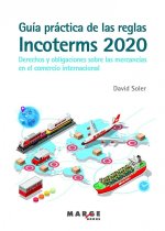 Guia practica de las reglas Incoterms 2020. Derechos y obligaciones sobre las mercancias en el comercio internacional