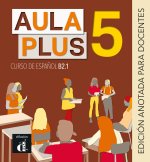 AULA PLUS 5 EDICION ANOTADA PARA DOCENTES