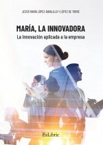 MARIA, LA INNOVADORA. LA INNOVACION APLICADA A LA EMPRESA