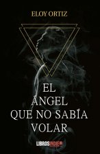 EL ÁNGEL QUE NO SABÍA VOLAR