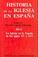Historia de la Iglesia en España. III/1: La Iglesia en la España de los siglos XV-XVI
