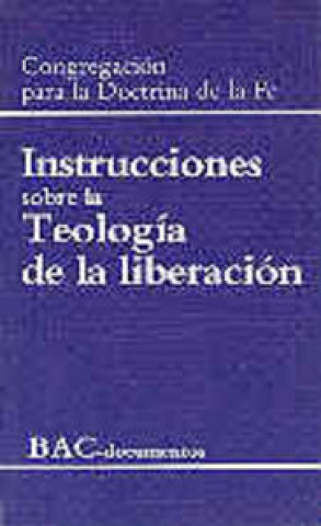 Instrucciones sobre la teología de la liberación / Instrucciones sobre la libertad cristiana y liber