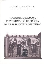 CORONA D'ARAGO, DENOMINACIO IMPROPIA DE L'ESTAT CATALA MEDIEVAL