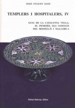 TEMPLERS I HOSPITALERS IV. GUIA DE LA CATALUNYA VELLA, EL PENED?S, ELSCOMTATS DEL ROSSELLÓ I MALLORC