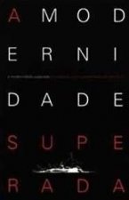 A MODERNIDADE SUPERADA: ARQUITETURA, ARTE E PENSAMENTO DO SECULO XX