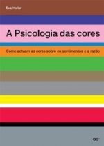 A PSICOLOGIA DAS CORES: COMO ACTUAM AS CORES SOBRE OS SENTIMENTOS E A RAZAO (PORTUGUES)