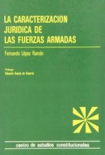 La caracterización jurídica de las Fuerzas Armadas.