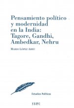 Pensamiento político y modernidad en la India: Tagore, Gandhi, Ambedkar, Nehru