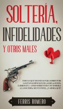 Solteria, Infidelidades y Otros Males
