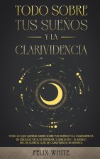 Todo Sobre tus Suenos y la Clarividencia