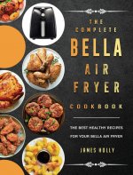 Complete Bella Air Fryer Cookbook