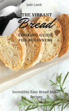 Vibrant Bread Cooking Guide For Beginners