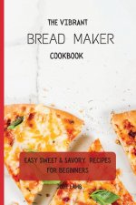 Vibrant Bread Maker Cookbook