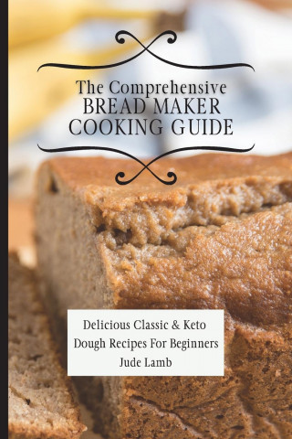 Comprehensive Bread Maker Cooking Guide
