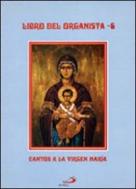 LIBRO DEL ORGANISTA 6 CANTOS A LA VIRGEN MARIA