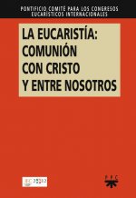 La eucarist­a: comunión con Cristo y entre nosotros