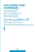 GUILLERMO JOSE CHAMINADE, FUNDADOR DE LA FAMILIA MARIANISTA. Escritos y palabras III El tiempo de lo