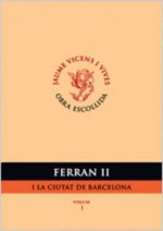 Ferran Ii I La Ciutat De Barcelona. Volum I