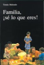 Familia, ­sé lo que eres!