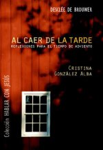 Al caer de la tarde. Reflexiones para el tiempo de adviento