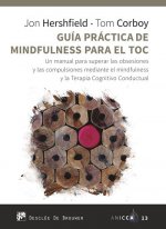 Guía práctica de Mindfulness para el TOC. Un manual para superar las obsesiones y las compulsiones m