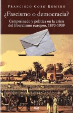 ¿Fascismo o democracia? Campesinado y política en la crisis del liberalismo europeo, 1870-1939.