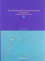 ORIGEN, APOGEO Y OCASO DE UNA INDUSTRIA SALAZONERA CATALANA EN GALICIA