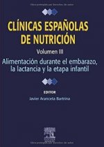 Clínicas españolas de nutrición. Volumen III: Alimentación en el embarazo, la lactancia y la etapa i