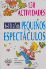 150 pequeños espectáculos para niños de 6 a 10 años