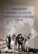 APROXIMACION HISTORICA AL CINEASTA FRANCISCO ELIAS RIQUELME 1890-1977