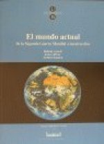 Mundo actual, El. De la Segunda Guerra Mundial a nuestros d­as