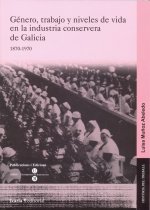 Género, trabajo y niveles de vida en la conserva de Galicia, 1870-1970