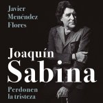 JOAQUIN SABINA. PERDONEN LA TRISTEZA