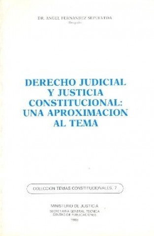 DERECHO JUDICIAL Y JUSTICIA CONSTITUCIONAL. UNA APROXIMACION