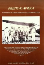 OBJETIVO AFRICA. CRONICA DE LA GUINEA ESPAÑOLA EN LA II GUERRA MUNDIAL