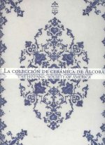 LA COLECCION DE CERAMICA DE ALCORA : THE HISPANIC SOCIETY OF