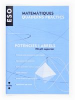 MATEMATIQUES, POTENCIES I ARRELS, ESO, NIVELL SUPERIOR. QUADERNS PRACTICS