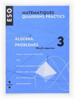 MATEMATIQUES, ALGEBRA, PROBLEMES, 3 ESO, NIVELL SUPERIOR. QUADERNS PRACTICS