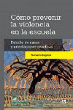 Cómo prevenir la violencia en la escuela. Estudios de casos y orientaciones prácticas