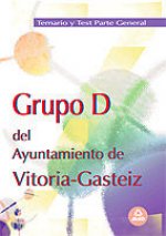 Grupo d del ayuntamiento de vitoria-gasteiz. Temario y test de la parte general