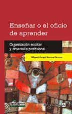 Enseñar o el oficio de aprender. Organización escolar y desarrollo profesional