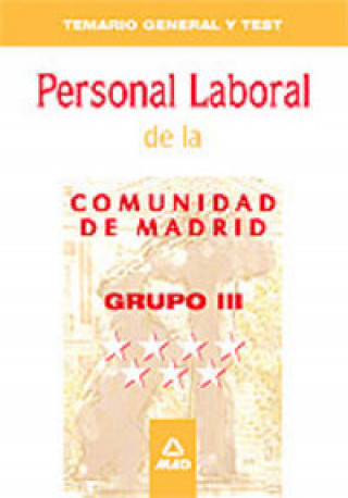 Personal laboral de la comunidad de madrid. Grupo iii. Temario general y test