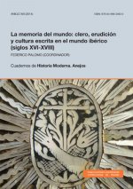 La memoria del mundo: clero, erudición y cultura escrita en el mundo ibérico (siglos XVI-XVIII)