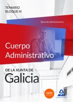 Cuerpo Administrativo de la Xunta de Galicia. Temario Bloque III á(Derecho Administrativo)