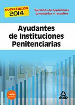 Ayudantes de Instituciones Penitenciarias. Ejercicios de Oposiciones comentados y resueltos