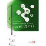 Aplicaciones informáticas de hojas de cálculo: Excel 2010. Cuaderno de ejercicios